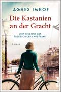 Die Kastanien an der Gracht - Miep Gies und das Tagebuch der Anne Frank