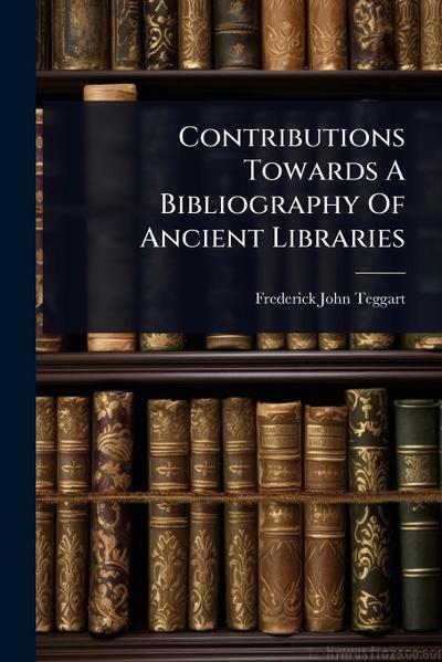 Contributions Towards A Bibliography Of Ancient Libraries