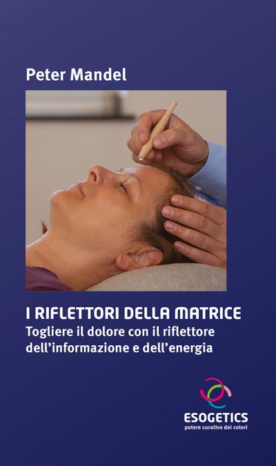 Buch I Riflettori della Matrice: Togliere Il dolore con il riflettore dell’informazione e dell’energia
