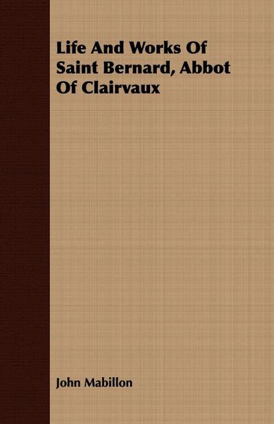 Life And Works Of Saint Bernard, Abbot Of Clairvaux