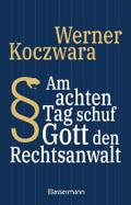 Am achten Tag schuf Gott den Rechtsanwalt - Der SPIEGEL-Bestseller. Seltsamste Gesetze und Verordenungen. Bissig, pointiert und zum Brüllen komisch