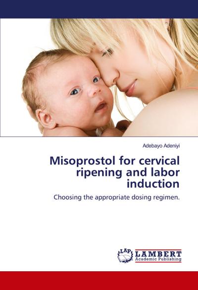 Misoprostol for cervical ripening and labor induction