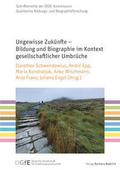 Ungewisse Zukünfte - Bildung und Biographie im Kontext gesellschaftlicher Umbrüche