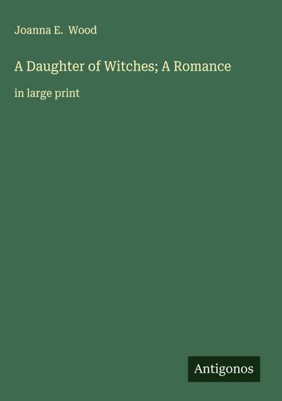 A Daughter of Witches; A Romance