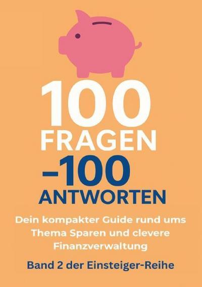 100 Fragen - 100 Antworten. Dein kompakter Guide rund ums Thema Sparen und clevere Finanzverwaltung