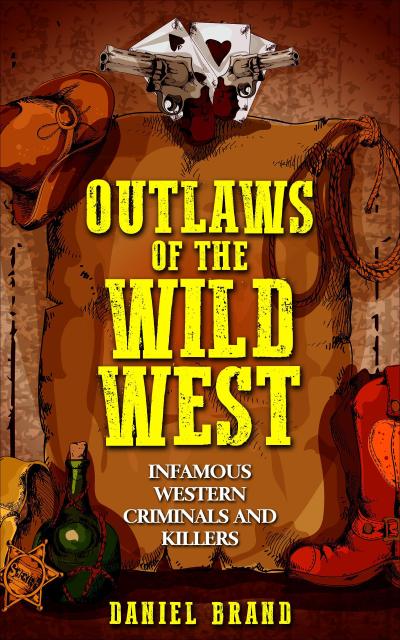 Outlaws of the Wild West: Infamous Western Criminals and Killers