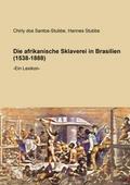 Die afrikanische Sklaverei in Brasilien (1538-1888