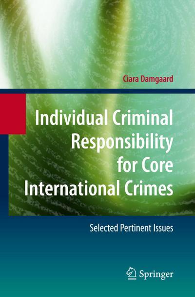 Individual Criminal Responsibility for Core International Crimes