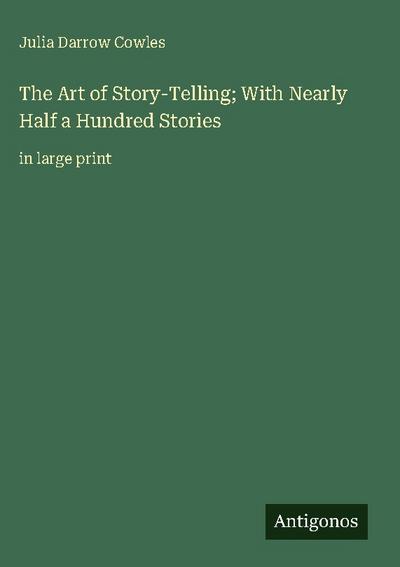 The Art of Story-Telling; With Nearly Half a Hundred Stories