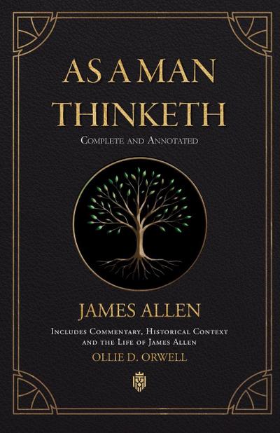 As a Man Thinketh | Complete and Annotated | Includes  Commentary, Historical Context and the Life of James Allen
