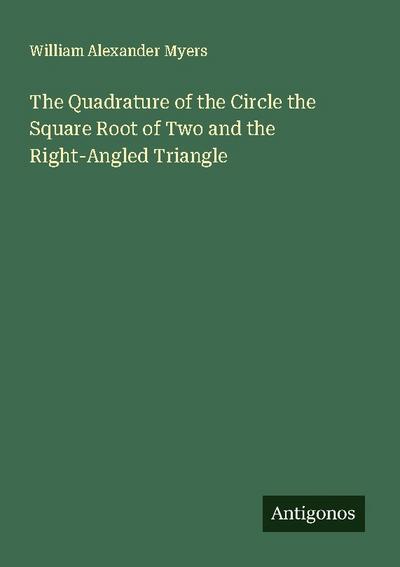 The Quadrature of the Circle the Square Root of Two and the Right-Angled Triangle