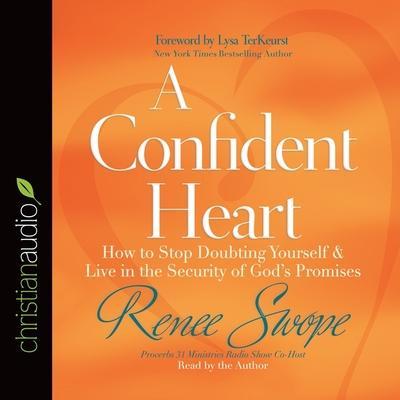 Confident Heart Lib/E: How to Stop Doubting Yourself and Live in the Security of God’s Promises