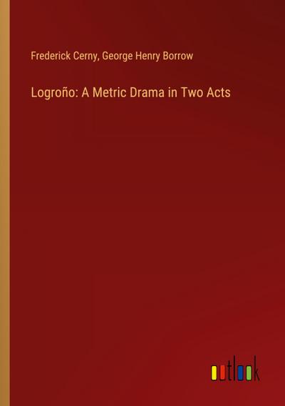 Logroño: A Metric Drama in Two Acts