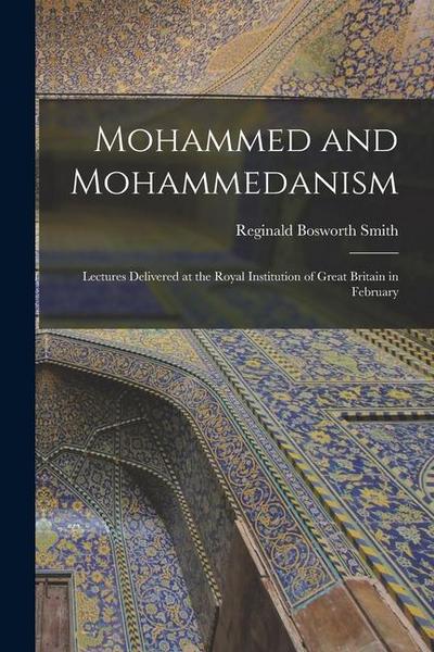 Mohammed and Mohammedanism: Lectures Delivered at the Royal Institution of Great Britain in February