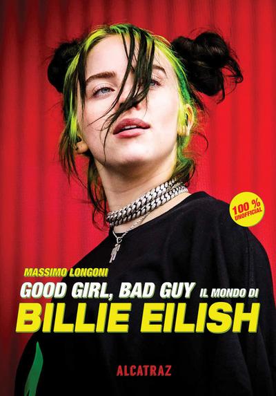 Longoni, M: Good girl, bad guy. Il mondo di Billie Eilish