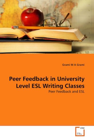 Peer Feedback in University Level ESL Writing Classes - Grami M A Grami