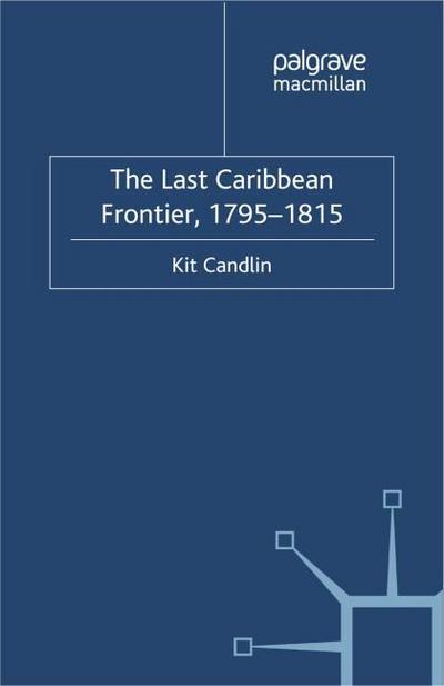 The Last Caribbean Frontier, 1795-1815