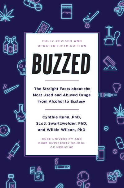 Buzzed: The Straight Facts About the Most Used and Abused Drugs from Alcohol to Ecstasy, Fifth Edition