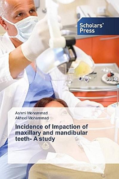 Incidence of Impaction of maxillary and mandibular teeth- A study