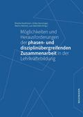 Möglichkeiten und Herausforderungen der phasen- und disziplinübergreifenden Zusammenarbeit in der Lehrkräftebildung