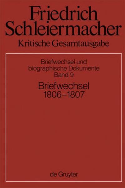 Friedrich Schleiermacher: Kritische Gesamtausgabe. Briefwechsel und biographische Dokumente Briefwechsel 1806-1807