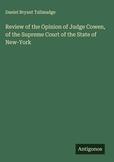 Review of the Opinion of Judge Cowen, of the Supreme Court of the State of New-York