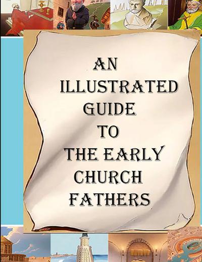 An Illustrated Guide to the Early Church Fathers
