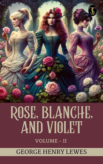 Rose, Blanche, and Violet, Volume II