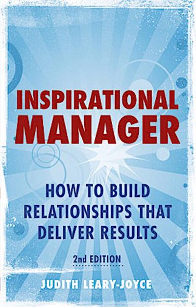 Inspirational Manager: How to Build Relationships That Deliver Results by Lea...
