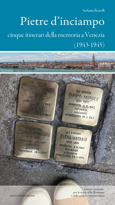 Pietre d’inciampo. Cinque itinerari della memoria a Venezia (1943-1945)