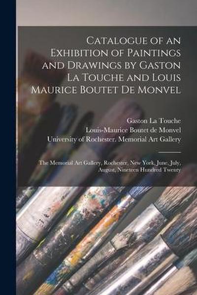 Catalogue of an Exhibition of Paintings and Drawings by Gaston La Touche and Louis Maurice Boutet De Monvel: the Memorial Art Gallery, Rochester, New