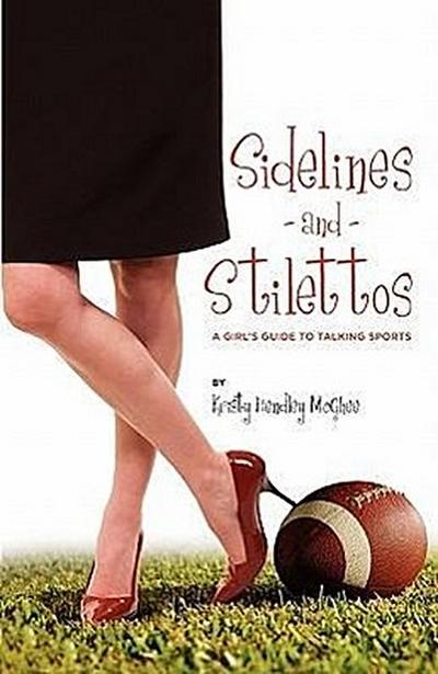 Sidelines and Stilettos: A Girl’s Guide to Talking Sports