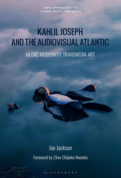 Jackson, J: Kahlil Joseph and the Audiovisual Atlantic