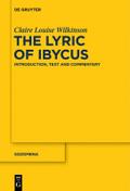 The Lyric of Ibycus: Introduction, Text and Commentary Claire Louise Wilkinson Author