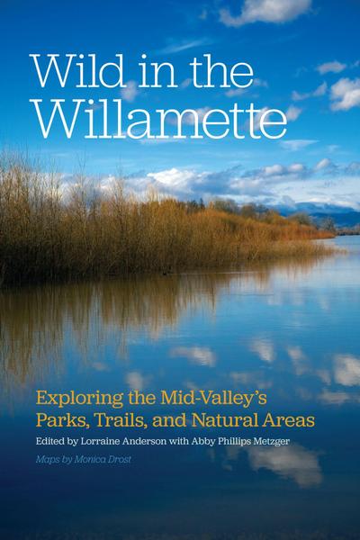 Wild in the Willamette: Exploring the Mid-Valley’s Parks, Trails, and Natural Areas