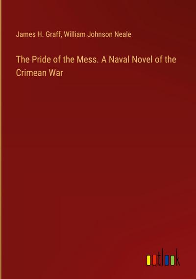 The Pride of the Mess. A Naval Novel of the Crimean War