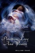 Ancient Magic Spells for Protection, Love and Wealth.