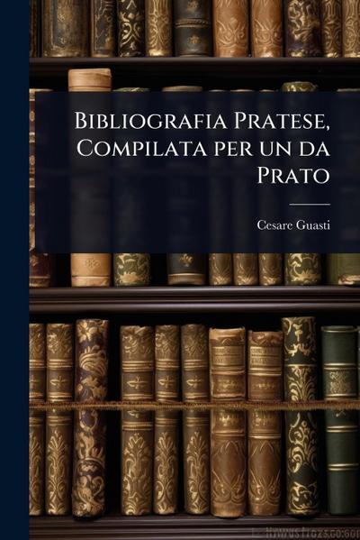 Bibliografia Pratese, Compilata per un da Prato