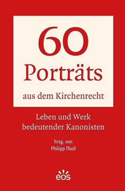 60 Porträts aus dem Kirchenrecht: Leben und Werk bedeutender Kanonisten