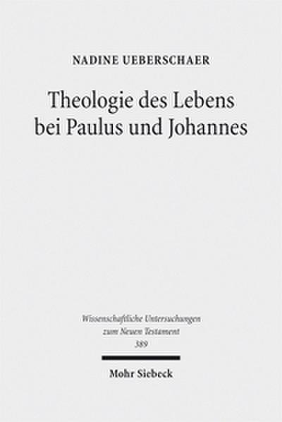 Theologie des Lebens bei Paulus und Johannes