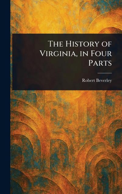 The History of Virginia, in Four Parts