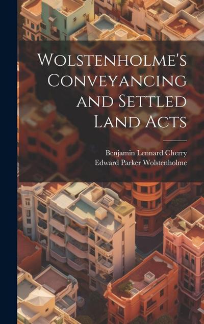 Wolstenholme’s Conveyancing and Settled Land Acts