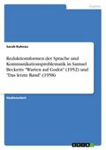 Reduktionsformen der Sprache und Kommunikationsproblematik in Samuel Becketts ’Warten auf Godot’ (1952) und ’Das letzte Band’ (1958)