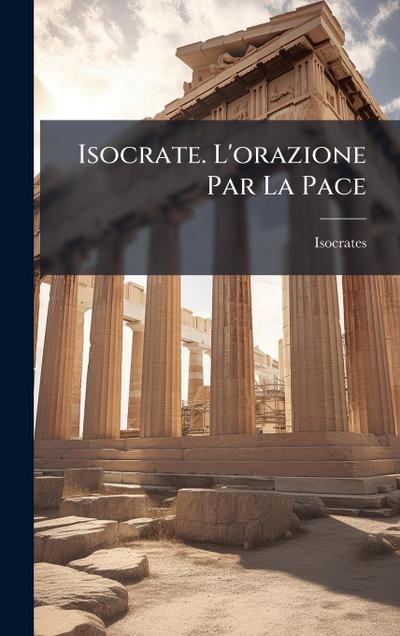 Isocrate. L’orazione Par La Pace