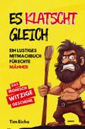 ES KLATSCHT GLEICH - Ein lustiges Mitmachbuch für 