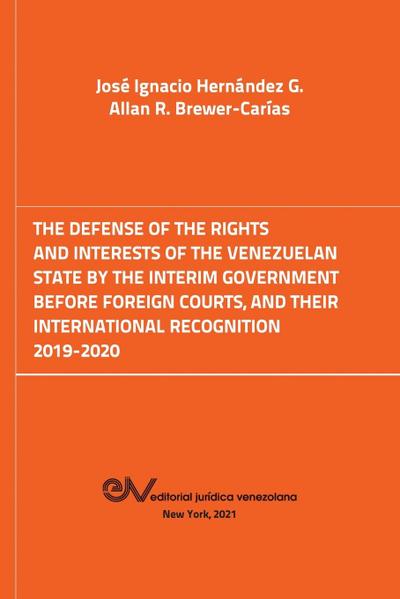 THE DEFENSE OF THE RIGHTS AND INTEREST OF THE VENEZUELAN STATE BY THE INTERIM GOVERNMENT BEFORE FOREIGN COURTS. 2019-2020