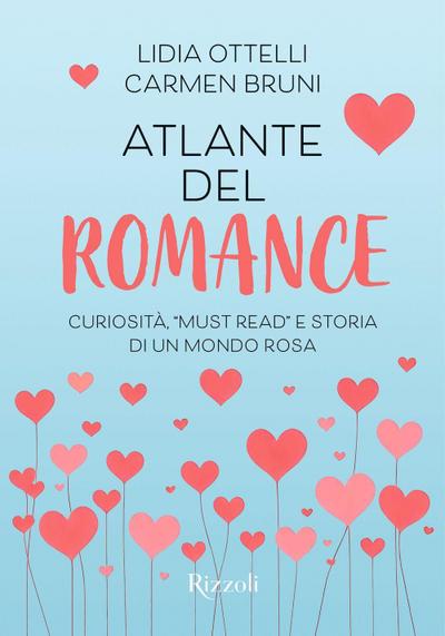 Atlante del romance. Curiosità, ’must read’ e storia di un mondo rosa