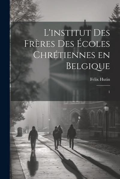 L’institut des Frères des Écoles chrétiennes en Belgique: 1
