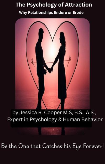 The Psychology of Attraction: Why Relationships Erode or Endure