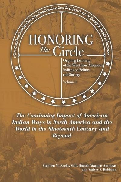 Honoring the Circle: Ongoing Learning from American Indians on Politics and Society, Volume II: The Continuing Impact of American Indian Wa